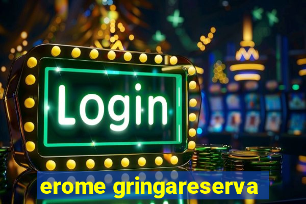 erome gringareserva